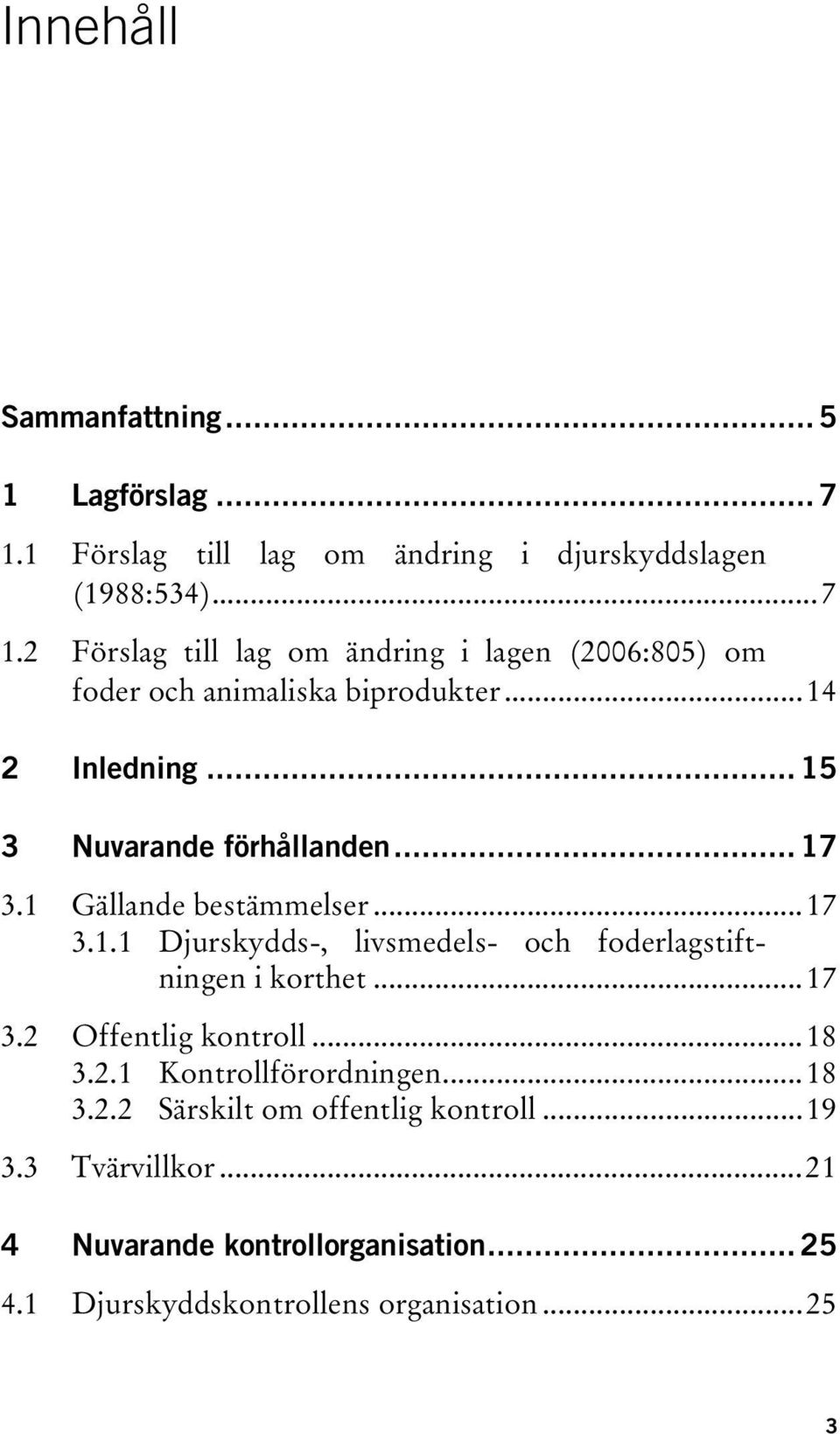 2 FörslagT TtillT TlagT TomT TändringT TiT T(2006:805)T TomT TfoderT TochT TanimaliskaT Tbiprodukter...14 2 Inledning... 15 3 NuvarandeT Tförhållanden... 17 3.