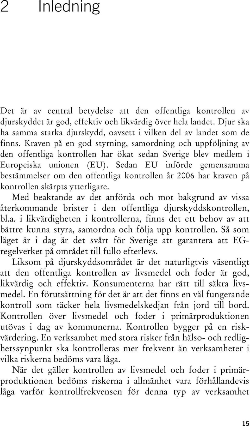 Kraven på en god styrning, samordning och uppföljning av den offentliga kontrollen har ökat sedan Sverige blev medlem i Europeiska unionen (EU).