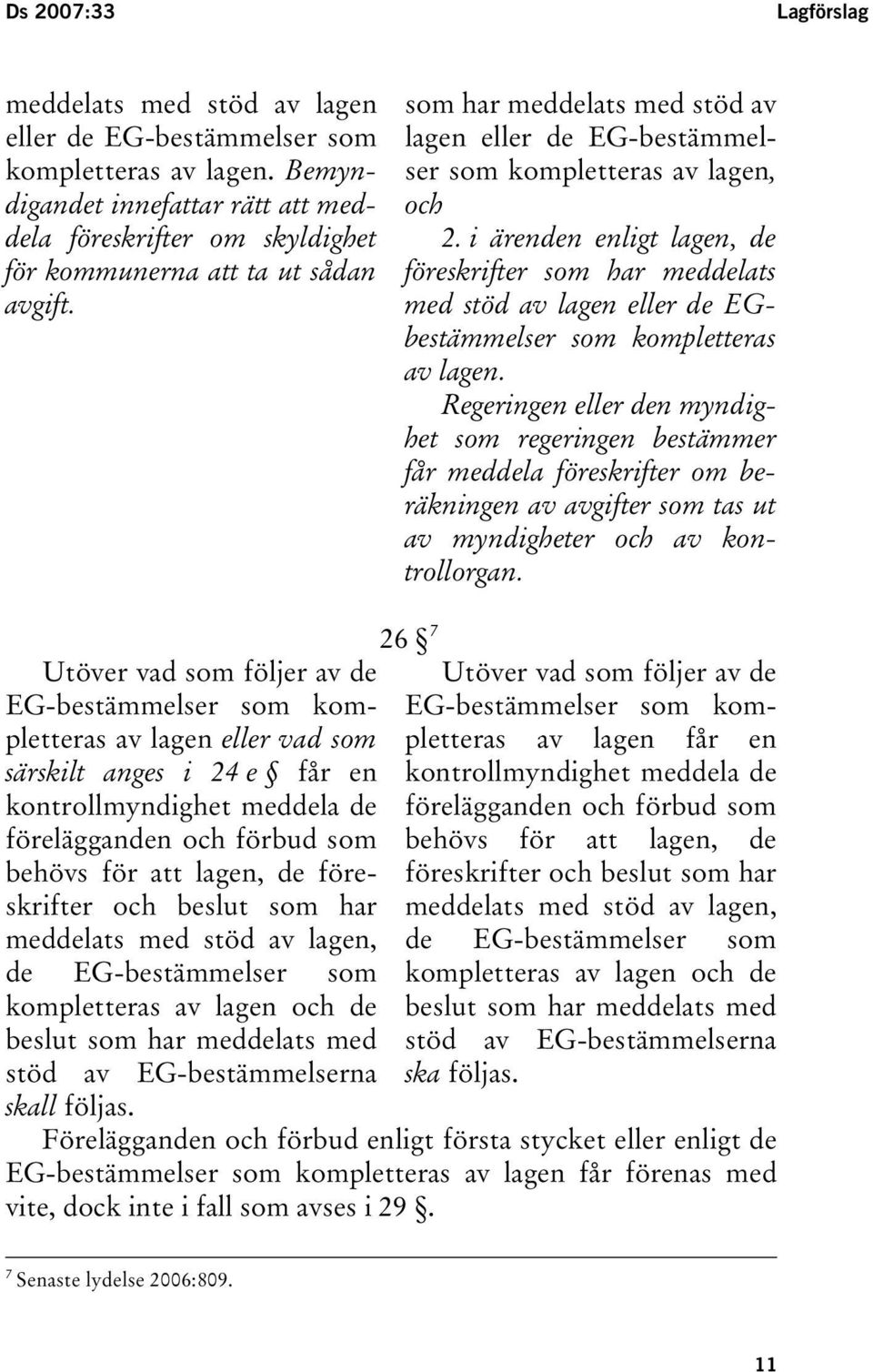 som har meddelats med stöd av lagen eller de EG-bestämmelser som kompletteras av lagen, och 2.