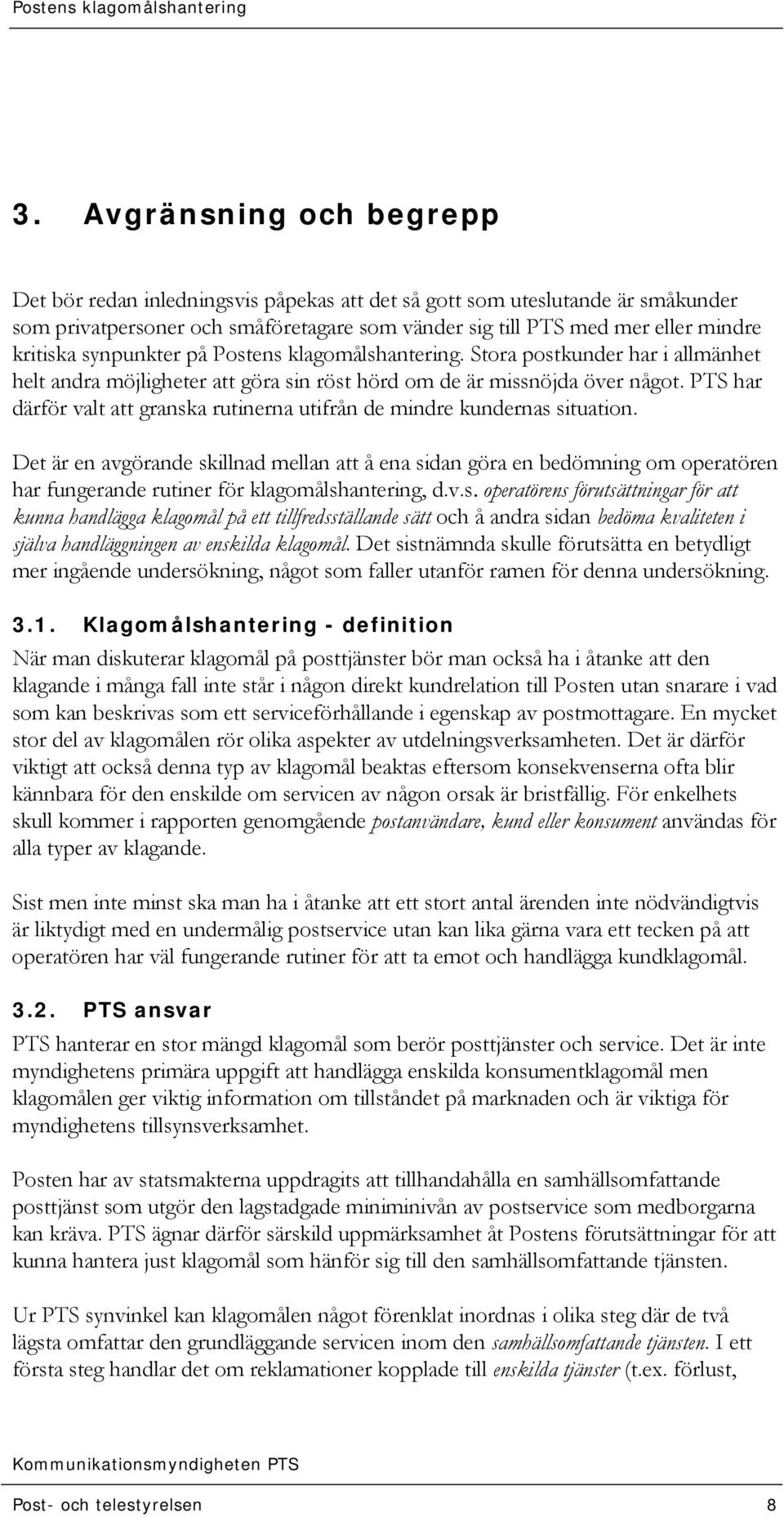 PTS har därför valt att granska rutinerna utifrån de mindre kundernas situation.