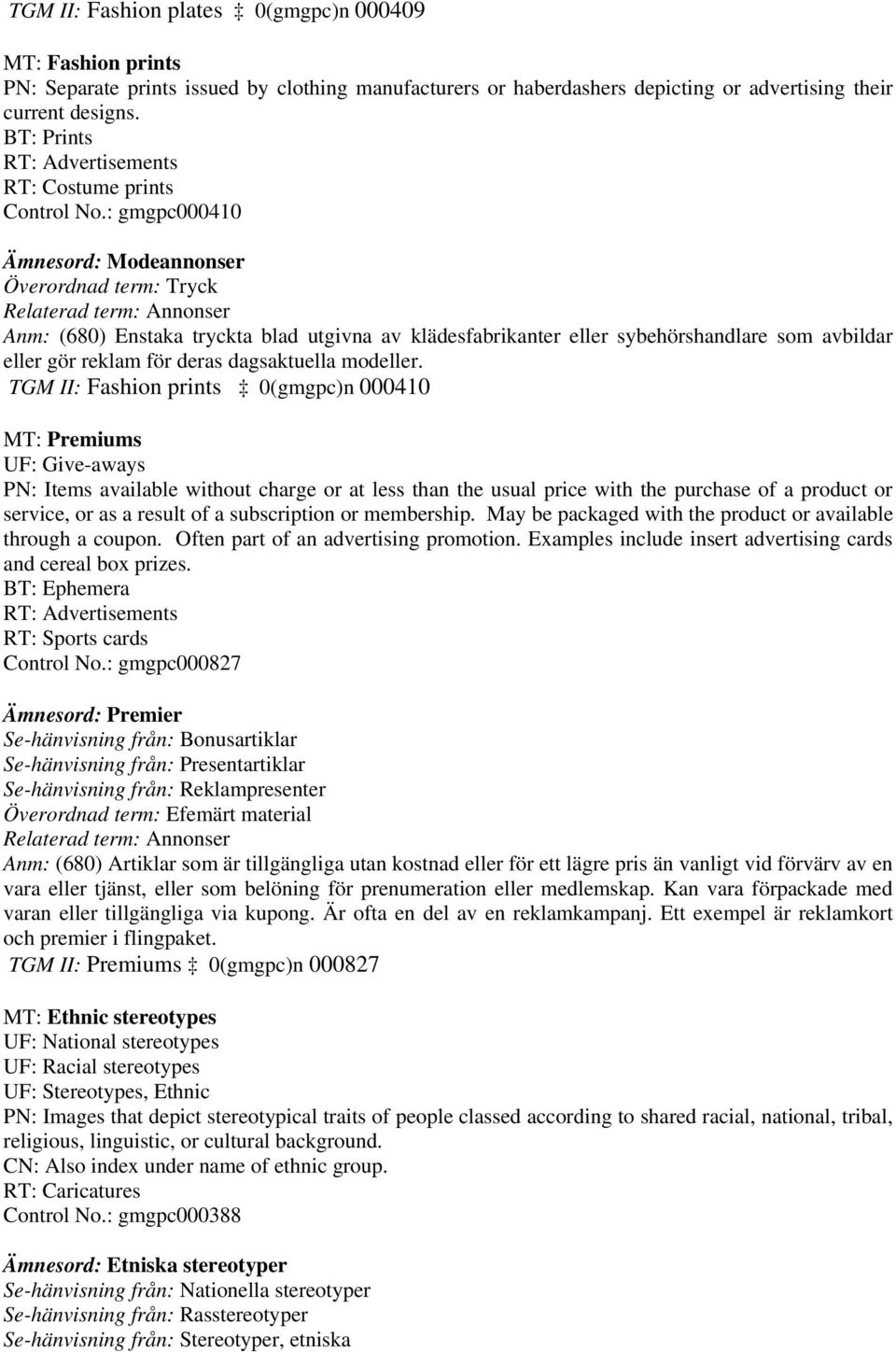 : gmgpc000410 Ämnesord: Modeannonser Överordnad term: Tryck Relaterad term: Annonser Anm: (680) Enstaka tryckta blad utgivna av klädesfabrikanter eller sybehörshandlare som avbildar eller gör reklam