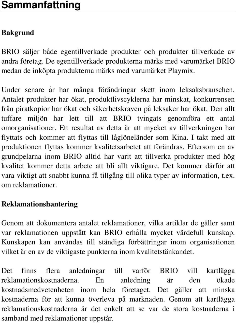 Antalet produkter har ökat, produktlivscyklerna har minskat, konkurrensen från piratkopior har ökat och säkerhetskraven på leksaker har ökat.