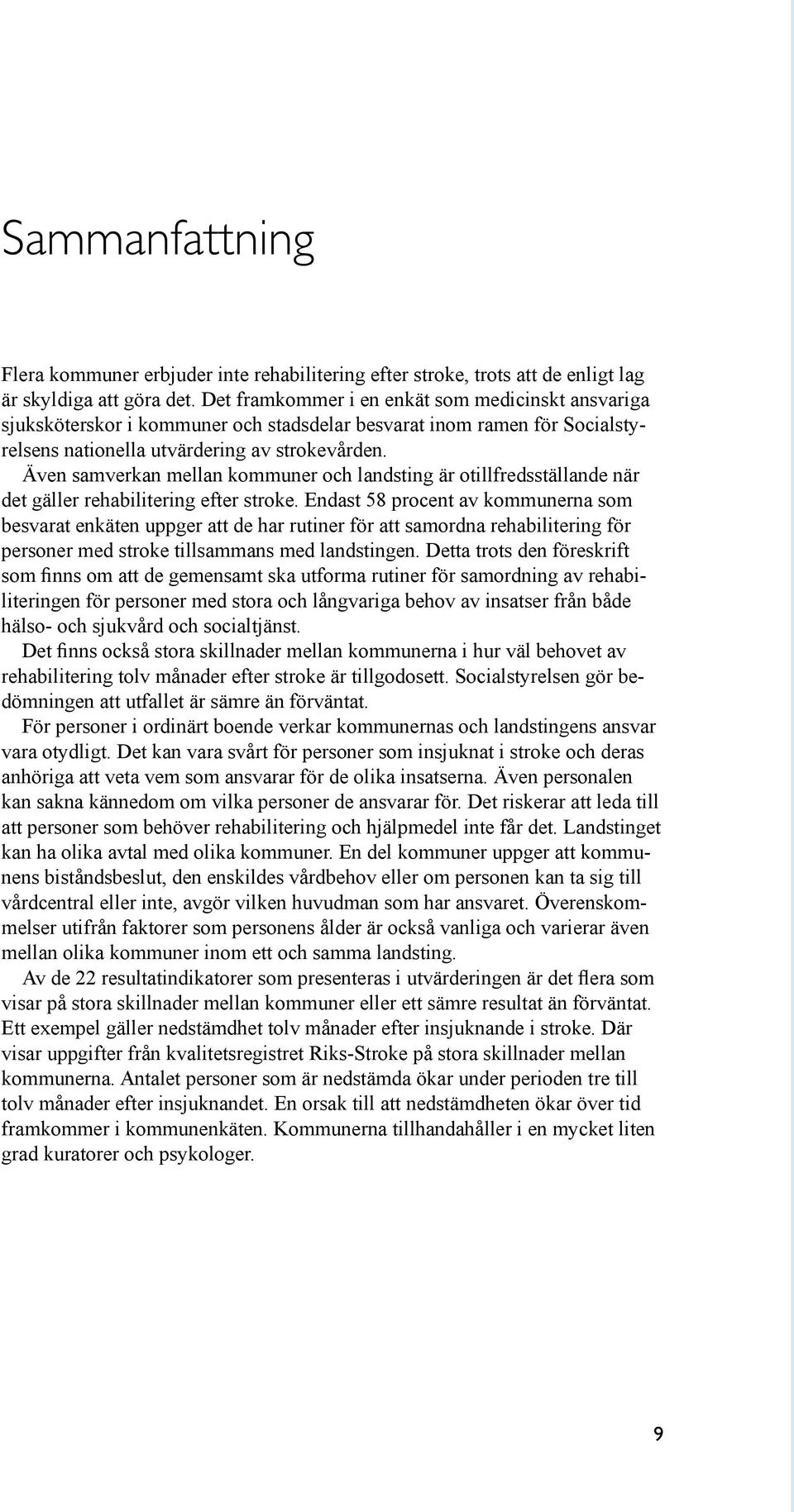 Även samverkan mellan kommuner och landsting är otillfredsställande när det gäller rehabilitering efter stroke.