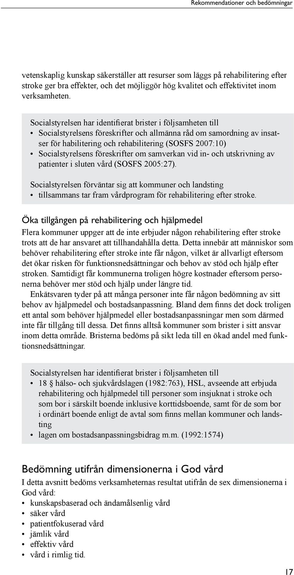 Socialstyrelsen har identifierat brister i följsamheten till Socialstyrelsens föreskrifter och allmänna råd om samordning av insatser för habilitering och rehabilitering (SOSFS 2007:10)