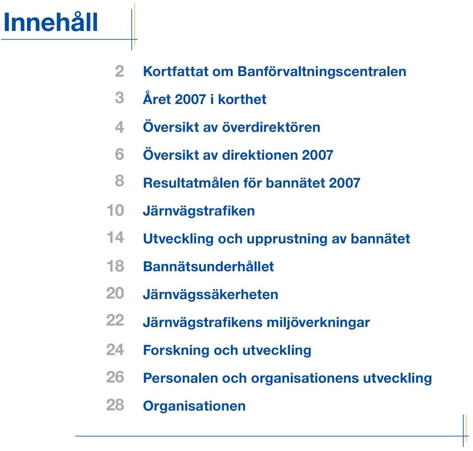 Järnvägstrafiken Utveckling och upprustning av bannätet Bannätsunderhållet Järnvägssäkerheten