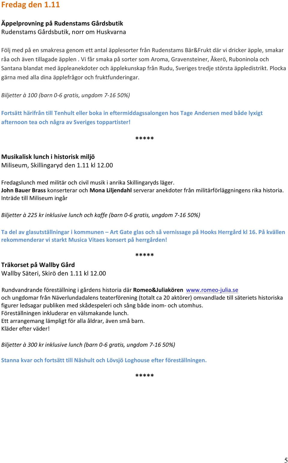 vifårsmakapåsortersomaroma,gravensteiner,åkerö,ruboninolaoch SantanablandatmedäppleanekdoterochäpplekunskapfrånRudu,Sverigestredjestörstaäppledistrikt.