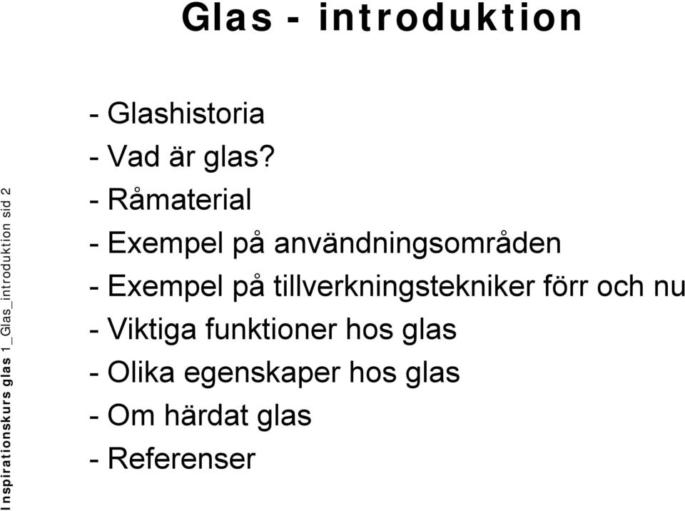 - Råmaterial - Exempel på användningsområden - Exempel på