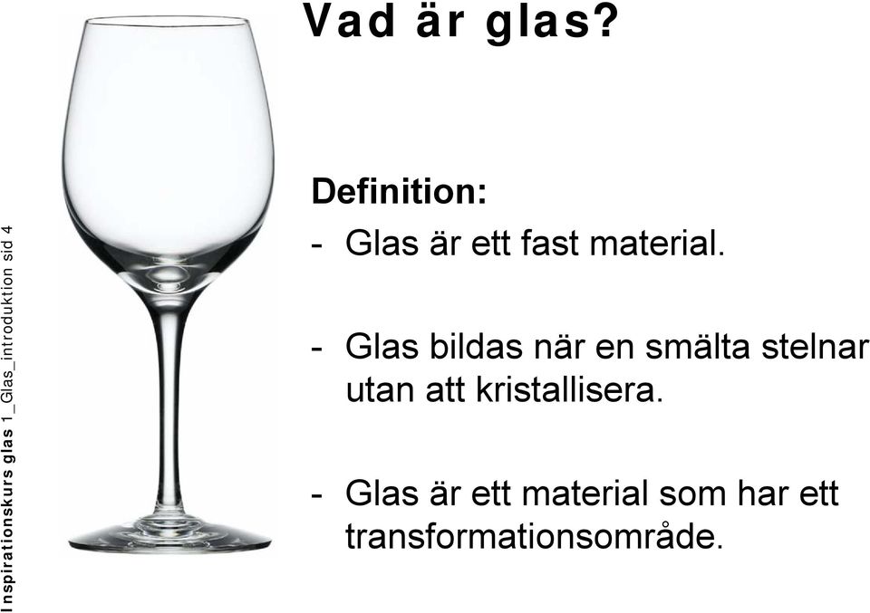 Definition: - Glas är ett fast material.