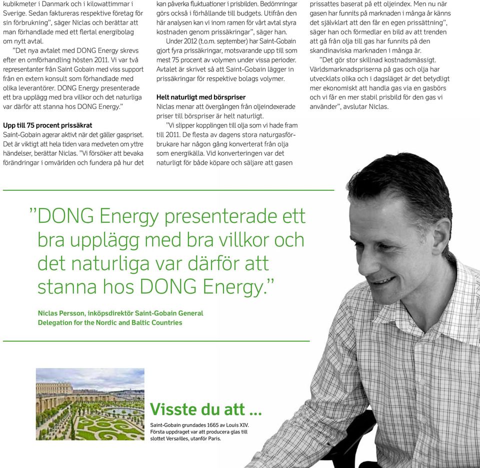 DONG Energy presenterade ett bra upplägg med bra villkor och det naturliga var därför att stanna hos DONG Energy. Upp till 75 procent prissäkrat Saint-Gobain agerar aktivt när det gäller gaspriset.