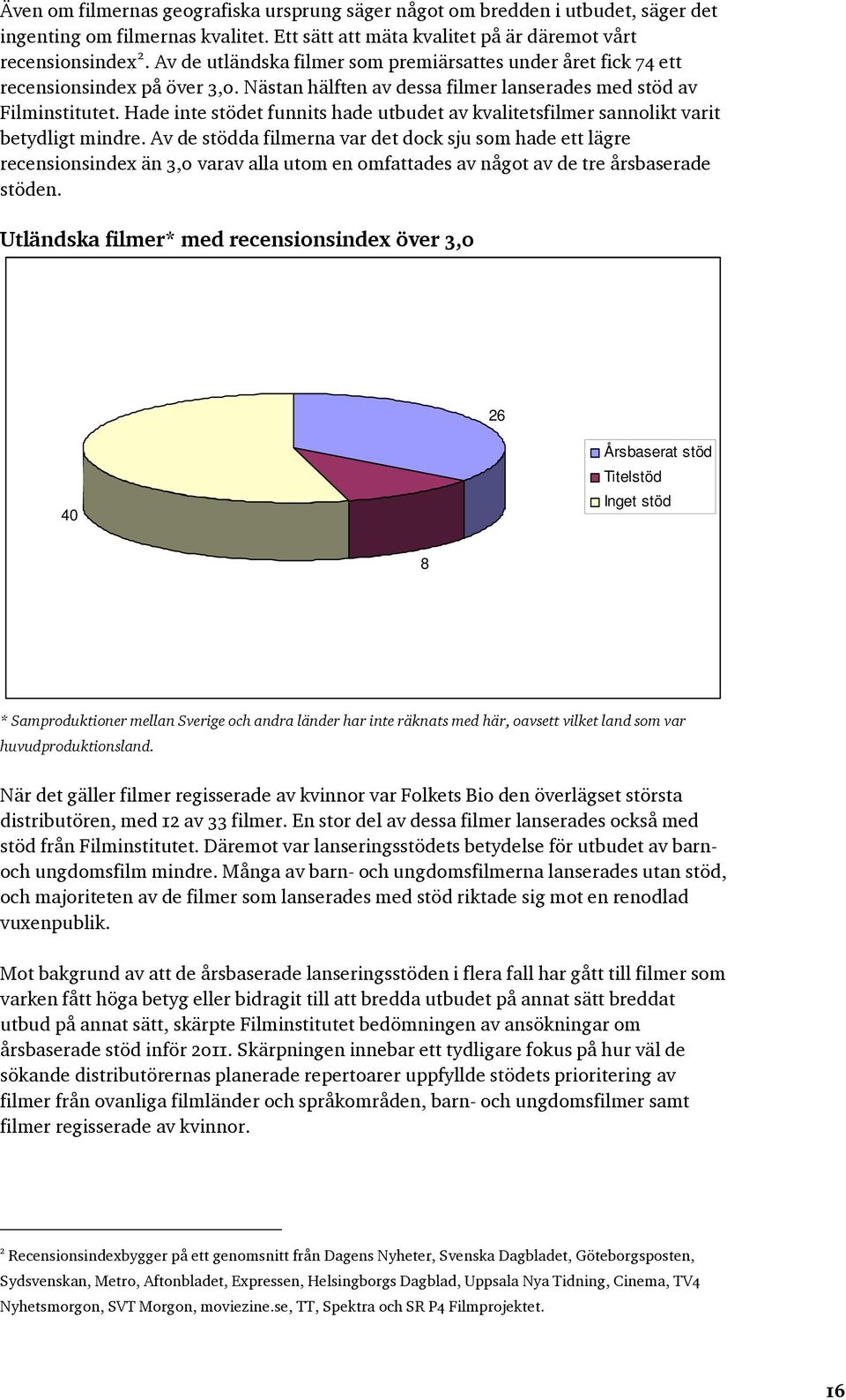 Hade inte stödet funnits hade utbudet av kvalitetsfilmer sannolikt varit betydligt mindre.