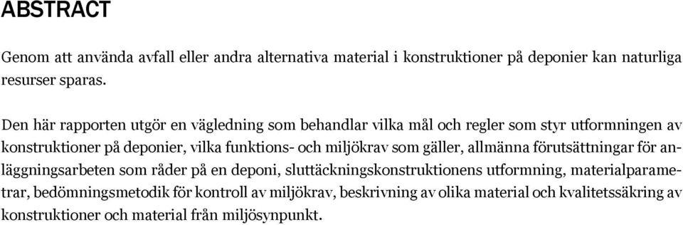 och miljökrav som gäller, allmänna förutsättningar för anläggningsarbeten som råder på en deponi, sluttäckningskonstruktionens utformning,