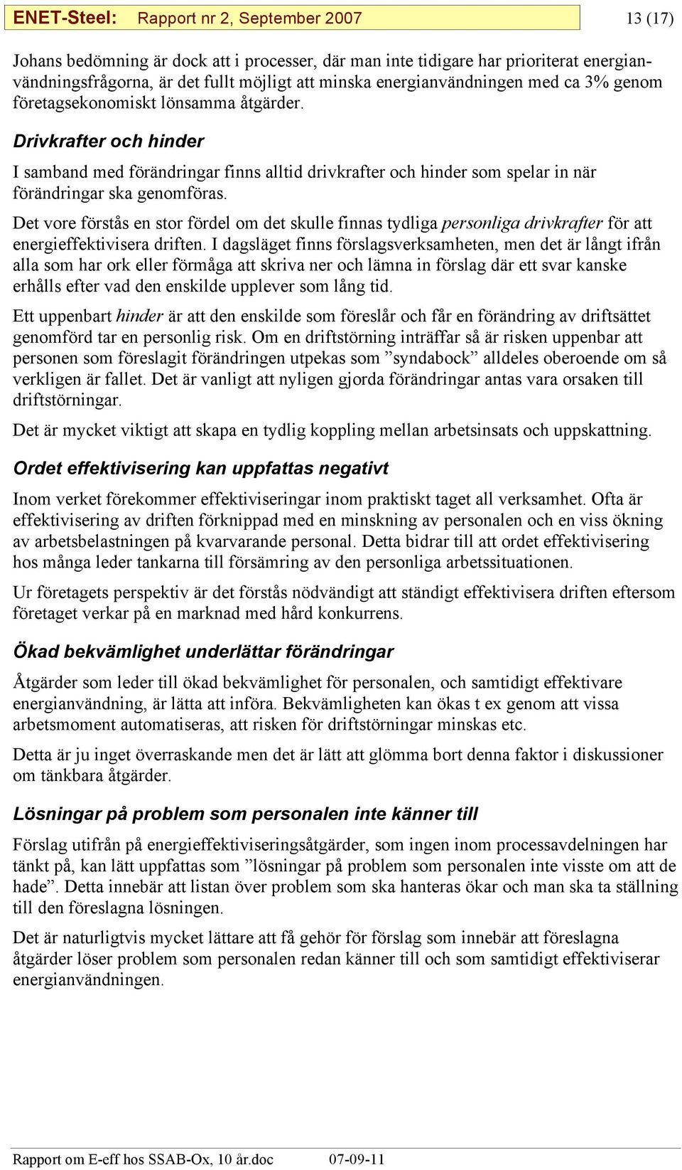 Drivkrafter och hinder I samband med förändringar finns alltid drivkrafter och hinder som spelar in när förändringar ska genomföras.