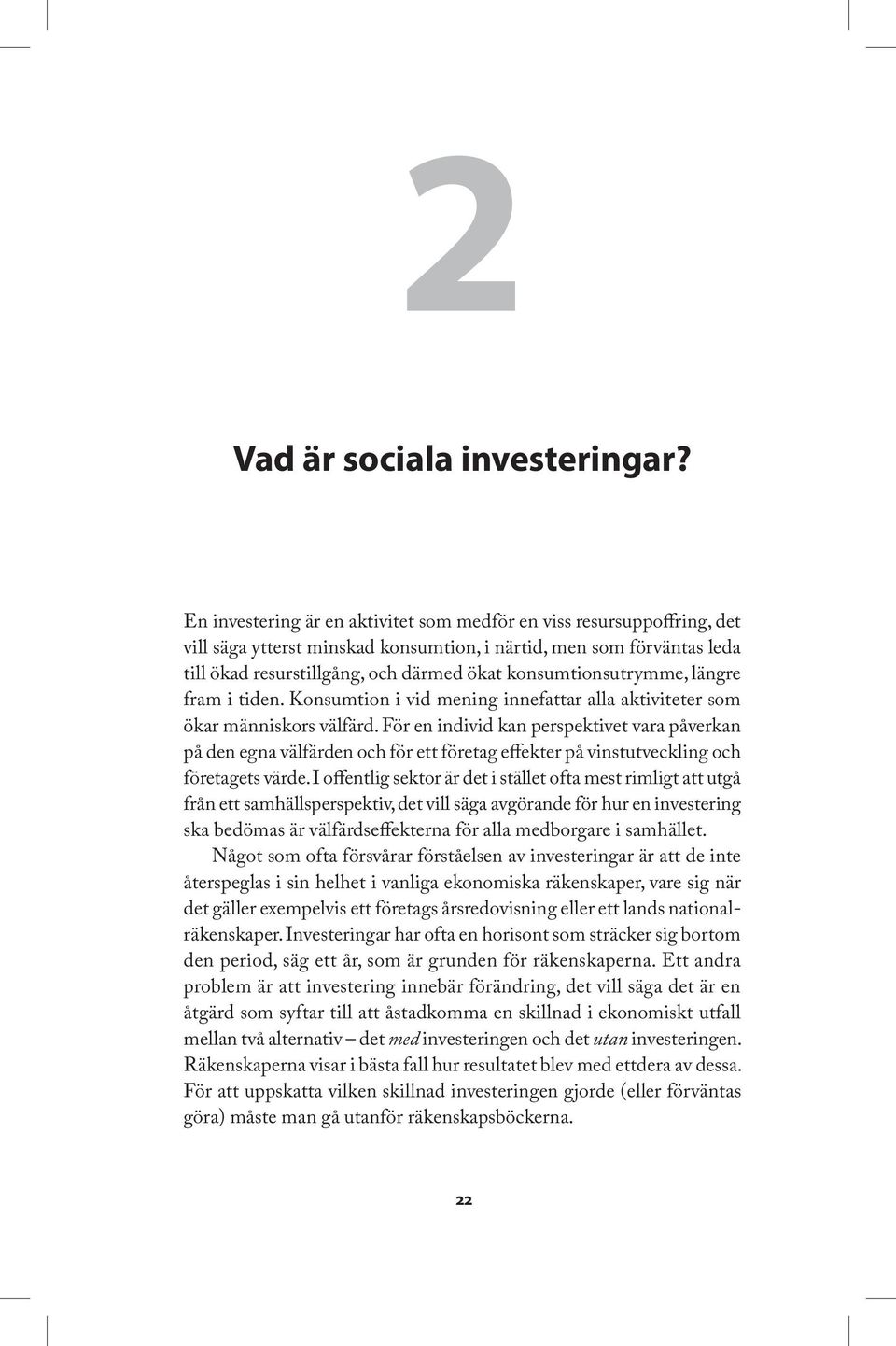 konsumtionsutrymme, längre fram i tiden. Konsumtion i vid mening innefattar alla aktiviteter som ökar människors välfärd.
