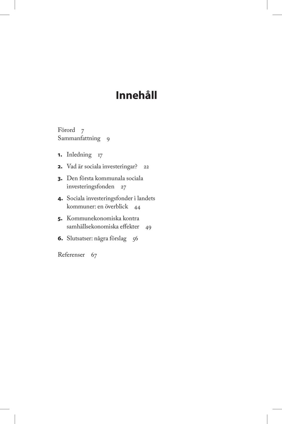 Den första kommunala sociala investeringsfonden 27 4.