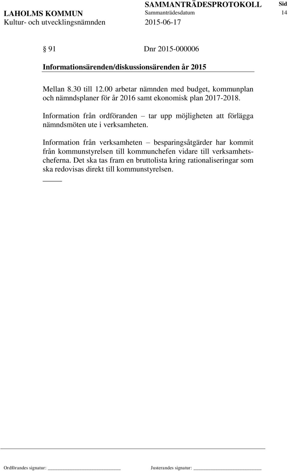 Information från ordföranden tar upp möjligheten att förlägga nämndsmöten ute i verksamheten.