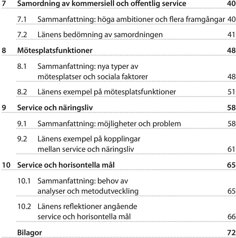 2 Länens exempel på mötesplatsfunktioner 51 9 Service och näringsliv 58 9.1 Sammanfattning: möjligheter och problem 58 9.