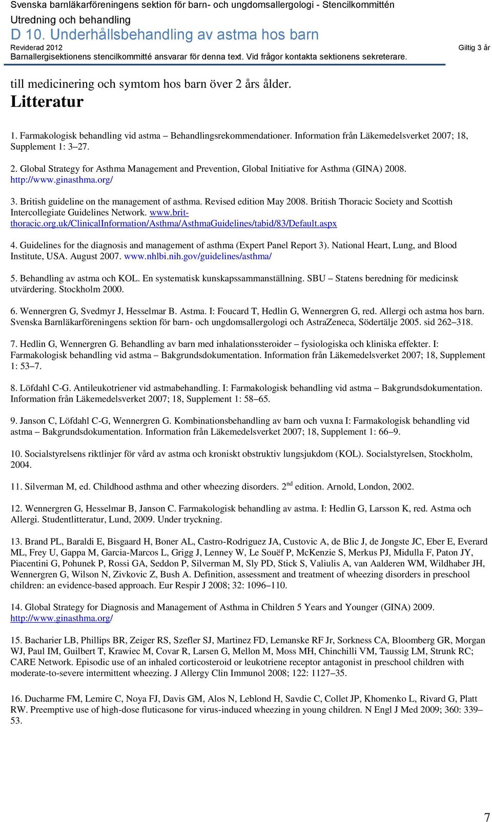 aspx 4. Guidelines for the diagnosis and management of asthma (Expert Panel Report 3). National Heart, Lung, and Blood Institute, USA. August 2007. www.nhlbi.nih.gov/guidelines/asthma/ 5.