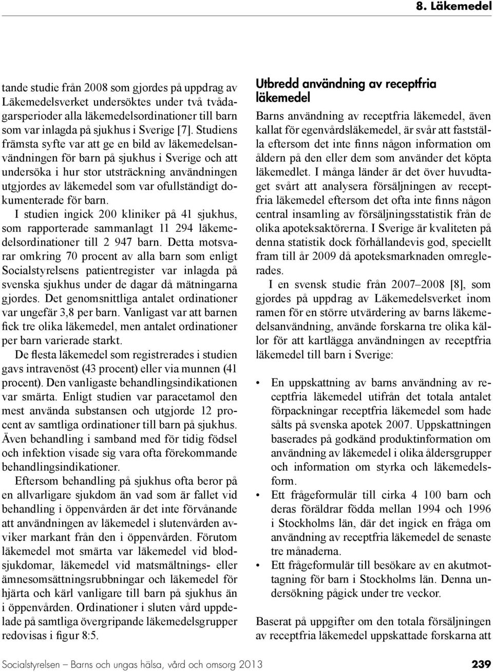 dokumenterade för barn. I studien ingick 200 kliniker på 41 sjukhus, som rapporterade sammanlagt 11 294 läkemedelsordinationer till 2 947 barn.