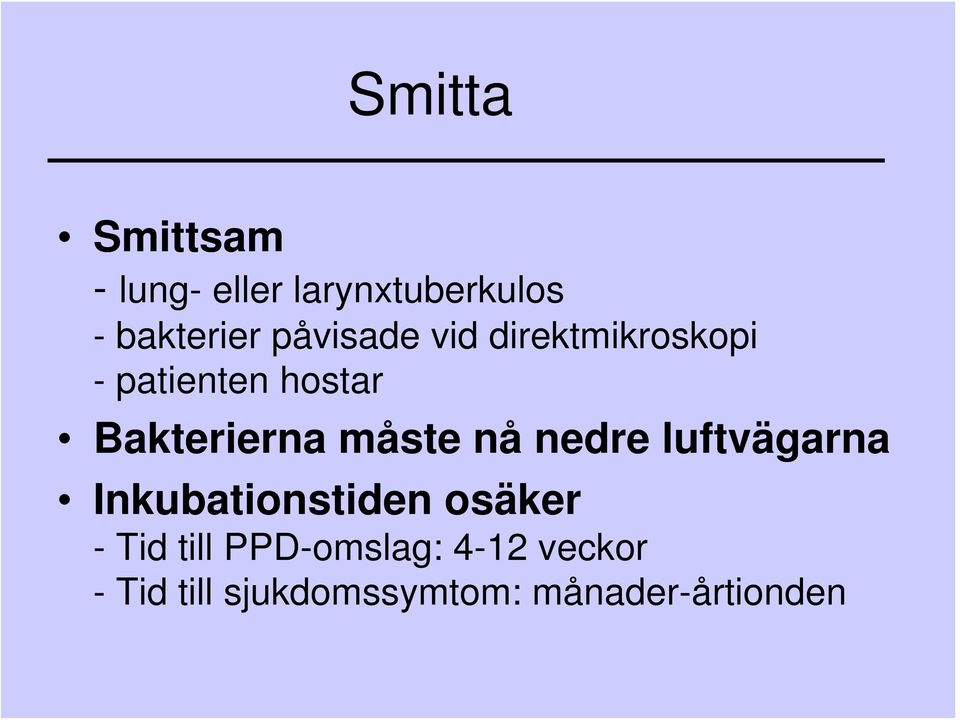 måste nå nedre luftvägarna Inkubationstiden osäker - Tid till