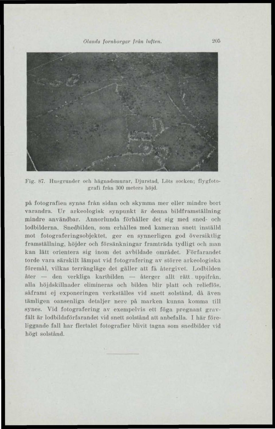 Snedbilden, som erhålles med kameran snett inställd mot fotograferingsobjektet, ger en synnerligen god översiktlig framställning, höjder och försänkningar framträda tydligt och man kan lätt orientera