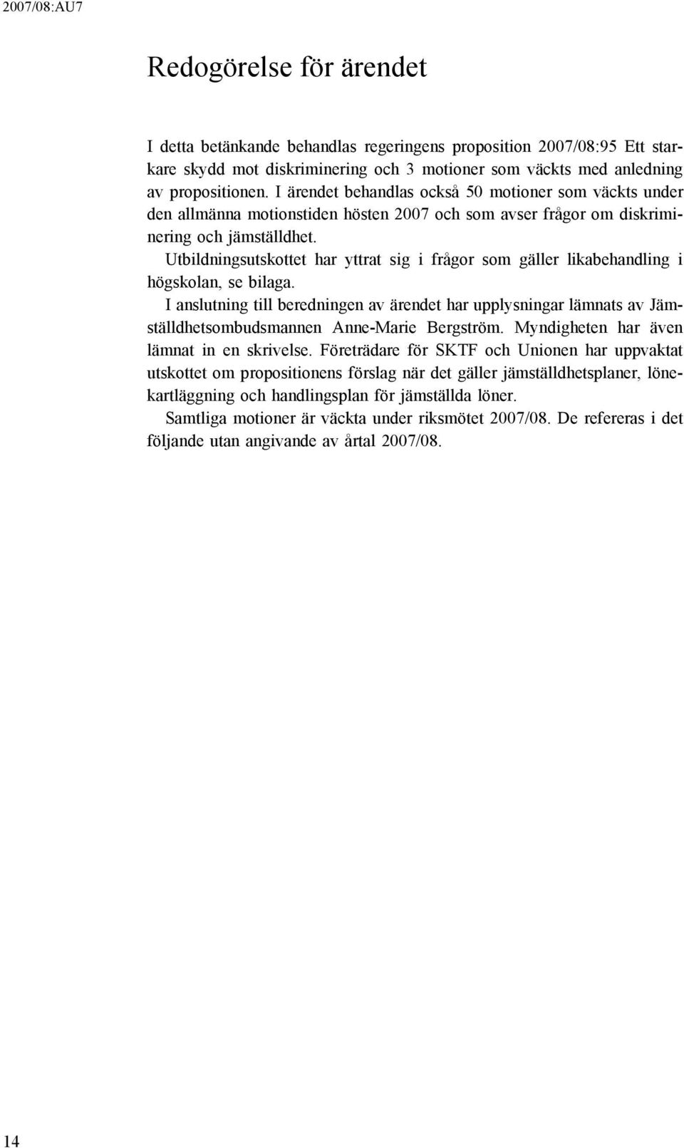 Utbildningsutskottet har yttrat sig i frågor som gäller likabehandling i högskolan, se bilaga.