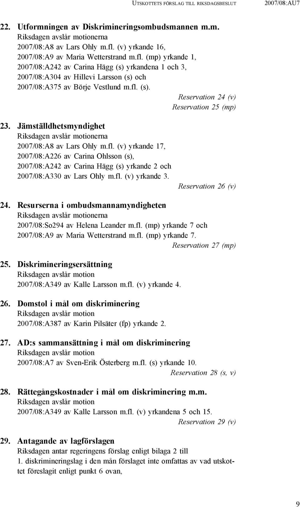 Jämställdhetsmyndighet Riksdagen avslår motionerna 2007/08:A8 av Lars Ohly m.fl.