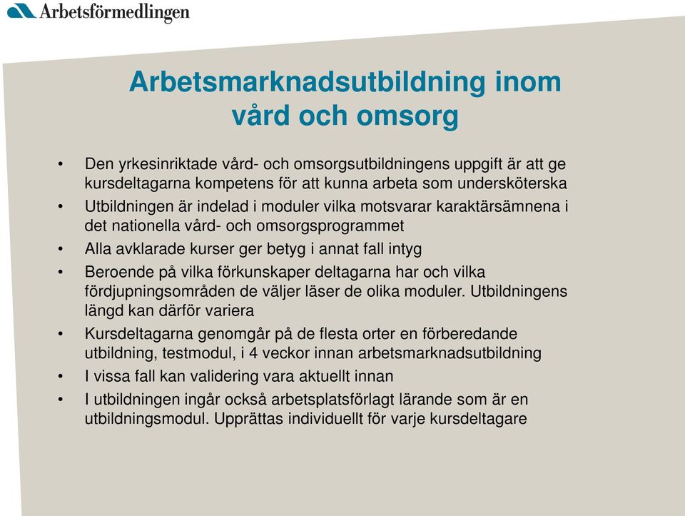 vilka fördjupningsområden de väljer läser de olika moduler.