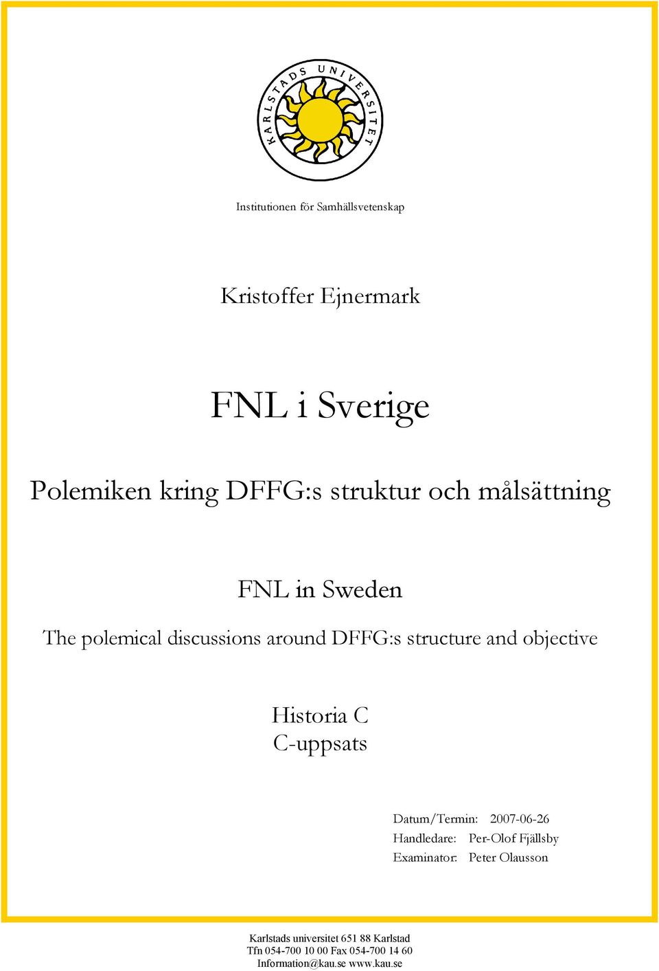 objective Historia C C-uppsats Datum/Termin: 2007-06-26 Handledare: Per-Olof Fjällsby Examinator: