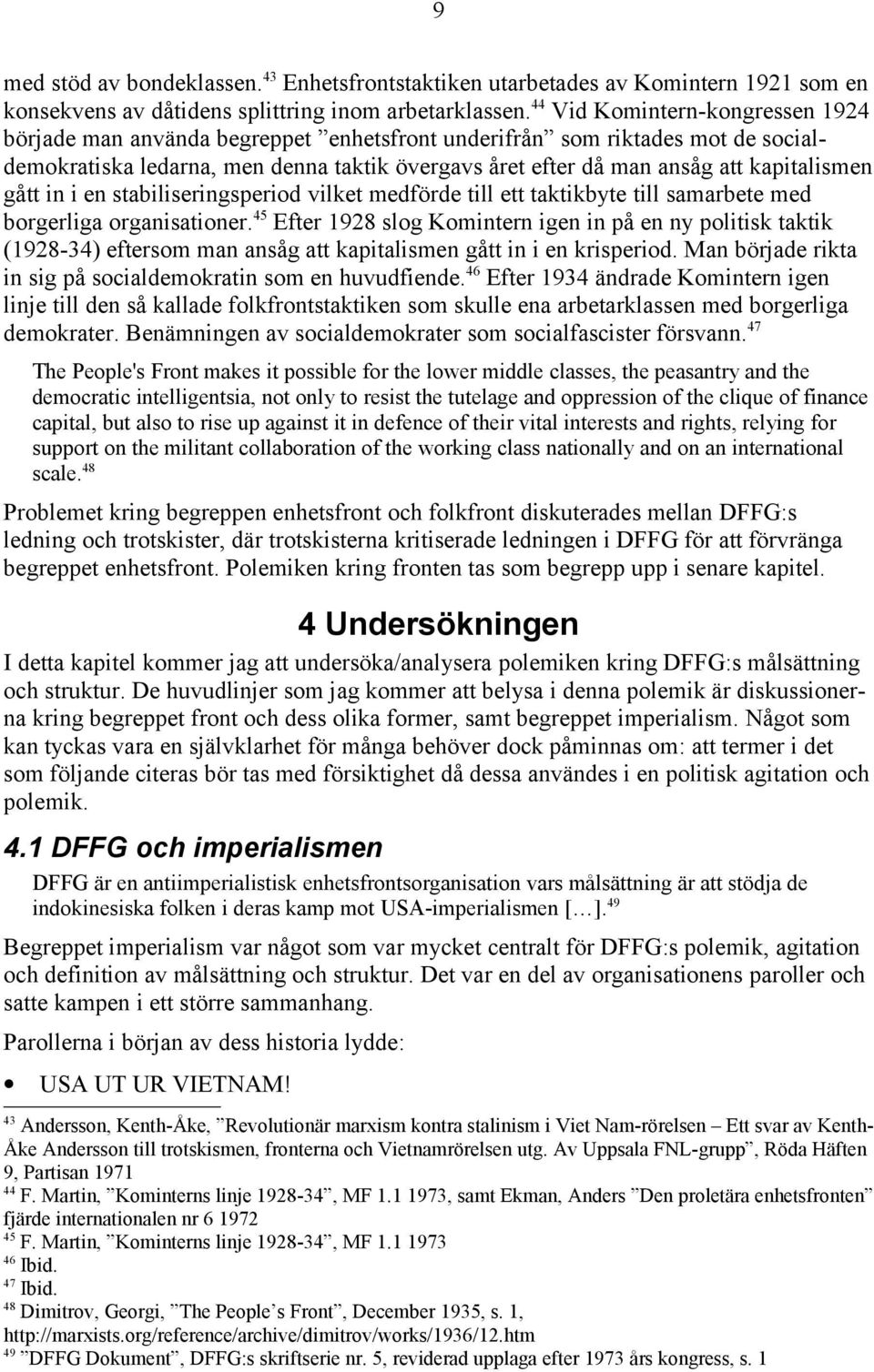 kapitalismen gått in i en stabiliseringsperiod vilket medförde till ett taktikbyte till samarbete med borgerliga organisationer.