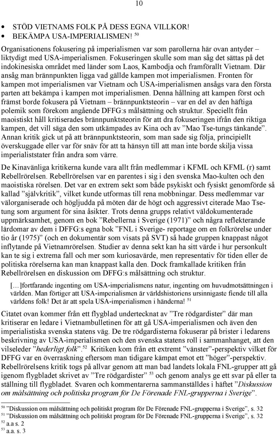 Fronten för kampen mot imperialismen var Vietnam och USA-imperialismen ansågs vara den första parten att bekämpa i kampen mot imperialismen.