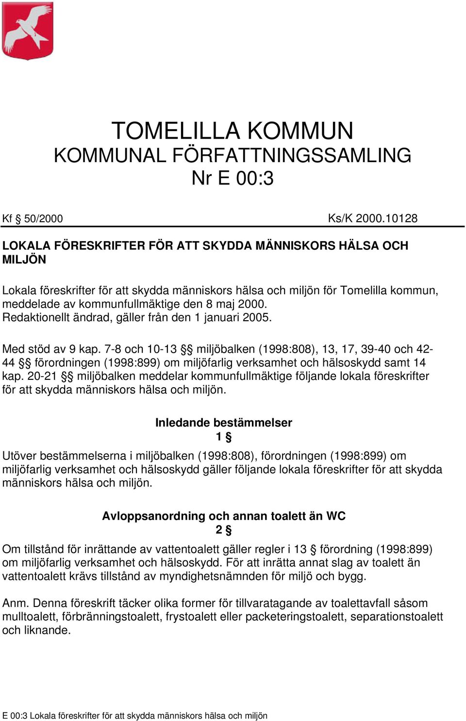 Redaktionellt ändrad, gäller från den 1 januari 2005. Med stöd av 9 kap.