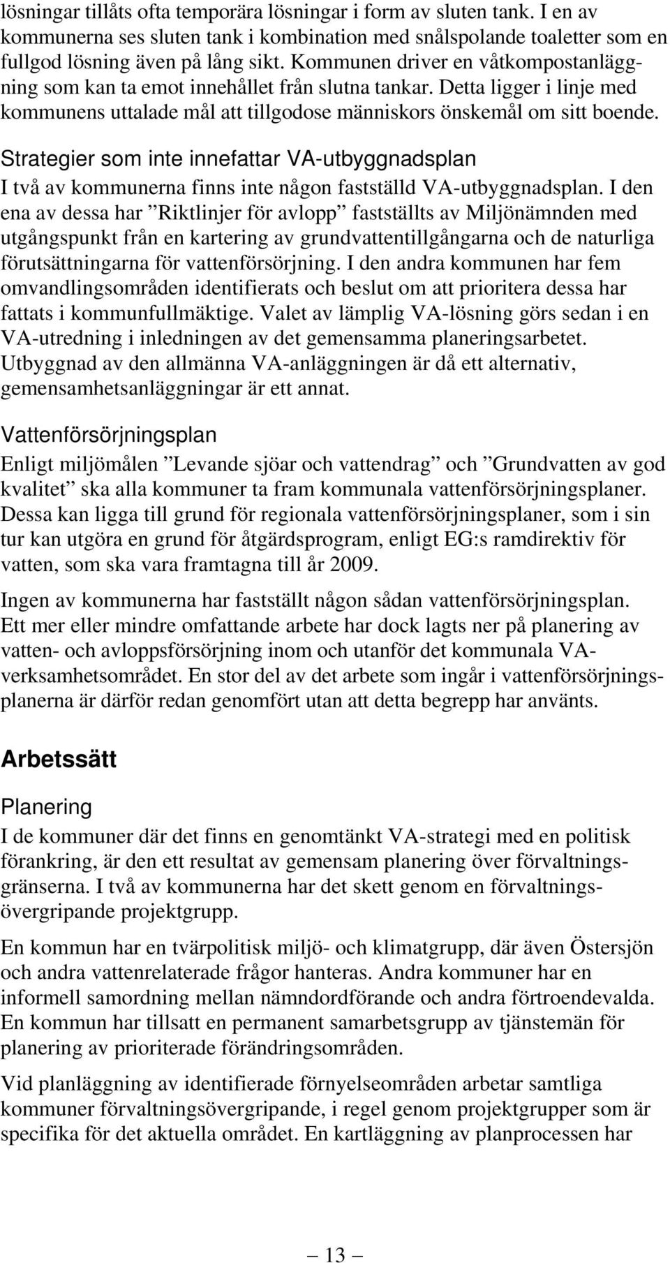 Strategier som inte innefattar VA-utbyggnadsplan I två av kommunerna finns inte någon fastställd VA-utbyggnadsplan.