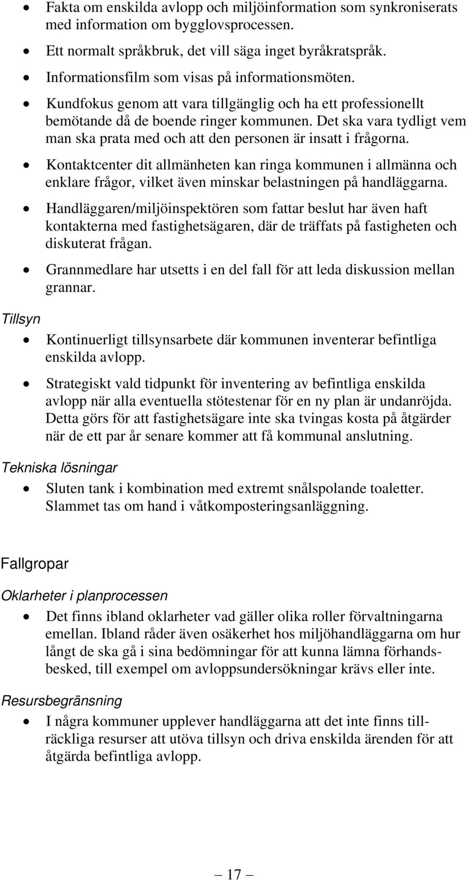 Det ska vara tydligt vem man ska prata med och att den personen är insatt i frågorna.