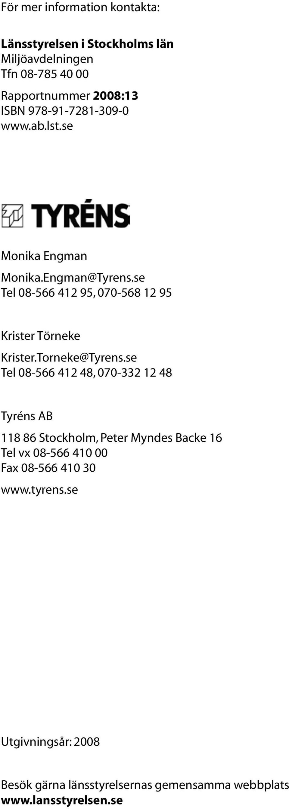 se Tel 08-566 412 95, 070-568 12 95 Krister Törneke Krister.Torneke@Tyrens.