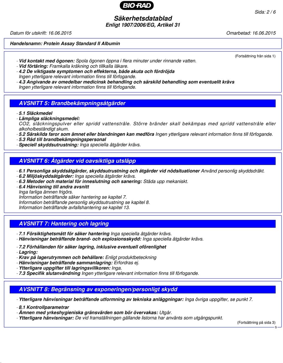 2 De viktigaste symptomen och effekterna, både akuta och fördröjda Ingen ytterligare relevant information finns till förfogande. 4.