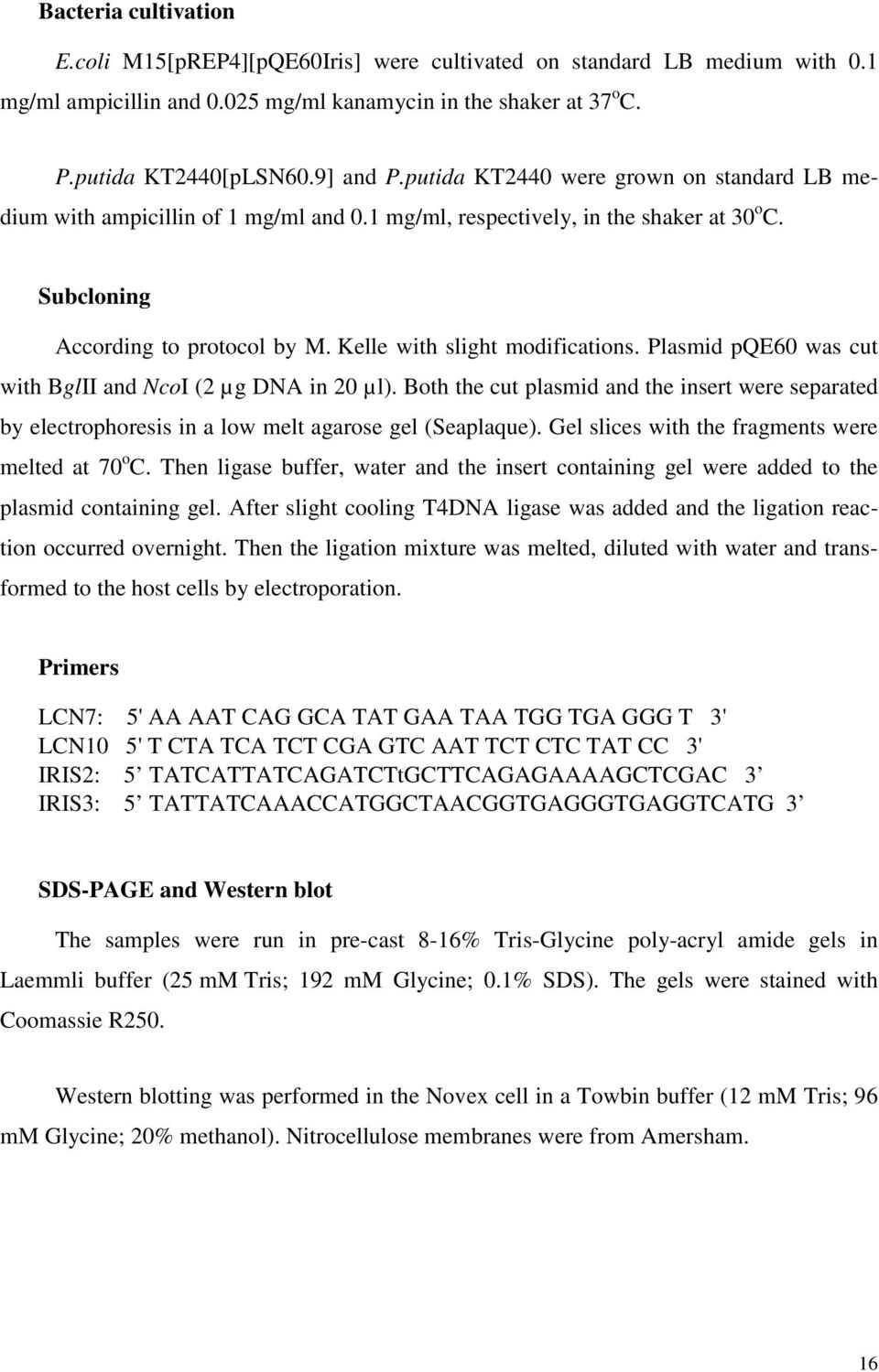 Plasmid pqe60 was cut with BglII and NcoI (2 µg DNA in 20 µl). Both the cut plasmid and the insert were separated by electrophoresis in a low melt agarose gel (Seaplaque).