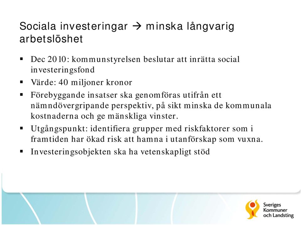 perspektiv, på sikt minska de kommunala kostnaderna och ge mänskliga vinster.