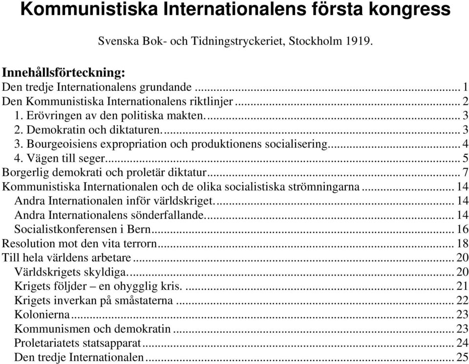 .. 4 4. Vägen till seger... 5 Borgerlig demokrati och proletär diktatur... 7 Kommunistiska Internationalen och de olika socialistiska strömningarna... 14 Andra Internationalen inför världskriget.