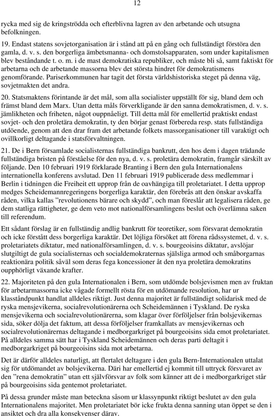 o. m. i de mast demokratiska republiker, och måste bli så, samt faktiskt för arbetarna och de arbetande massorna blev det största hindret för demokratismens genomförande.