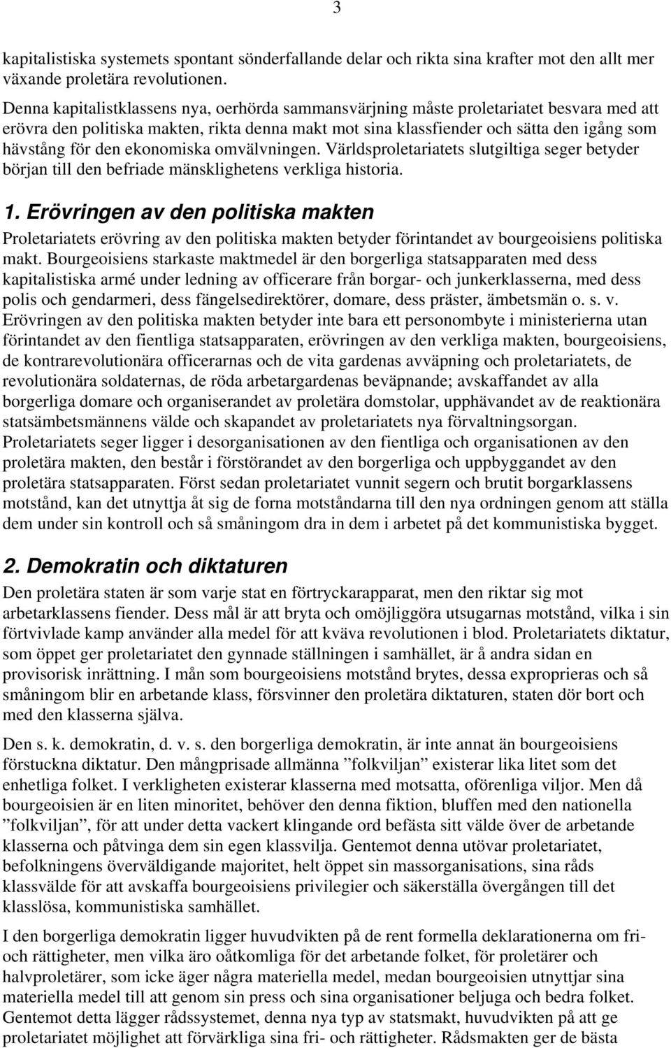 ekonomiska omvälvningen. Världsproletariatets slutgiltiga seger betyder början till den befriade mänsklighetens verkliga historia. 1.