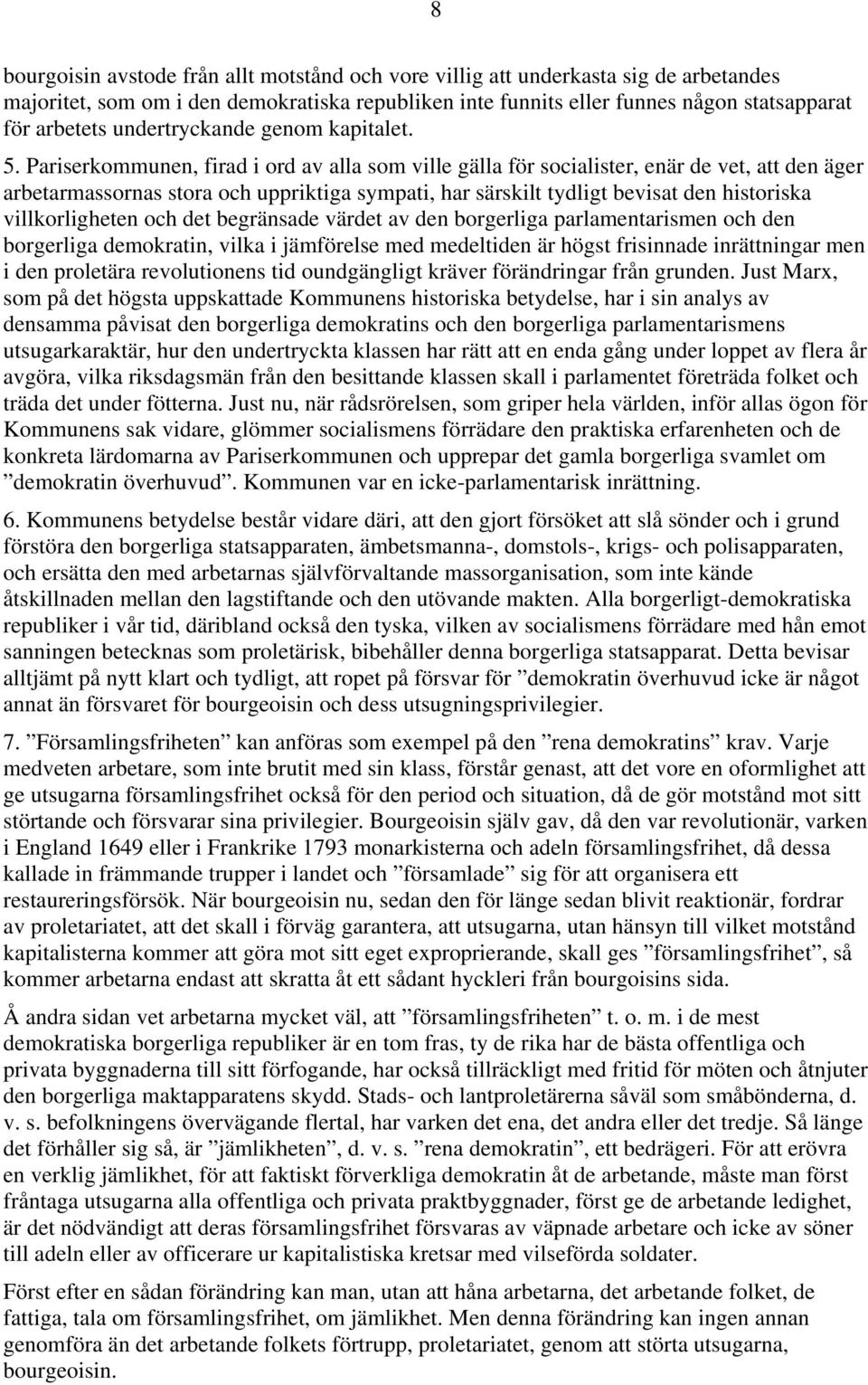 Pariserkommunen, firad i ord av alla som ville gälla för socialister, enär de vet, att den äger arbetarmassornas stora och uppriktiga sympati, har särskilt tydligt bevisat den historiska