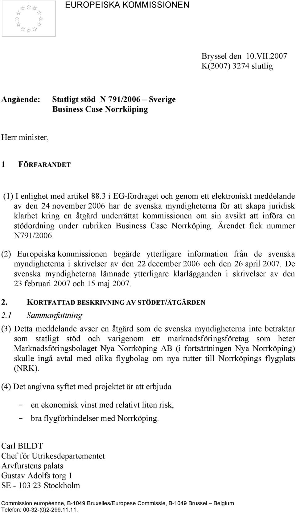 införa en stödordning under rubriken Business Case Norrköping. Ärendet fick nummer N791/2006.