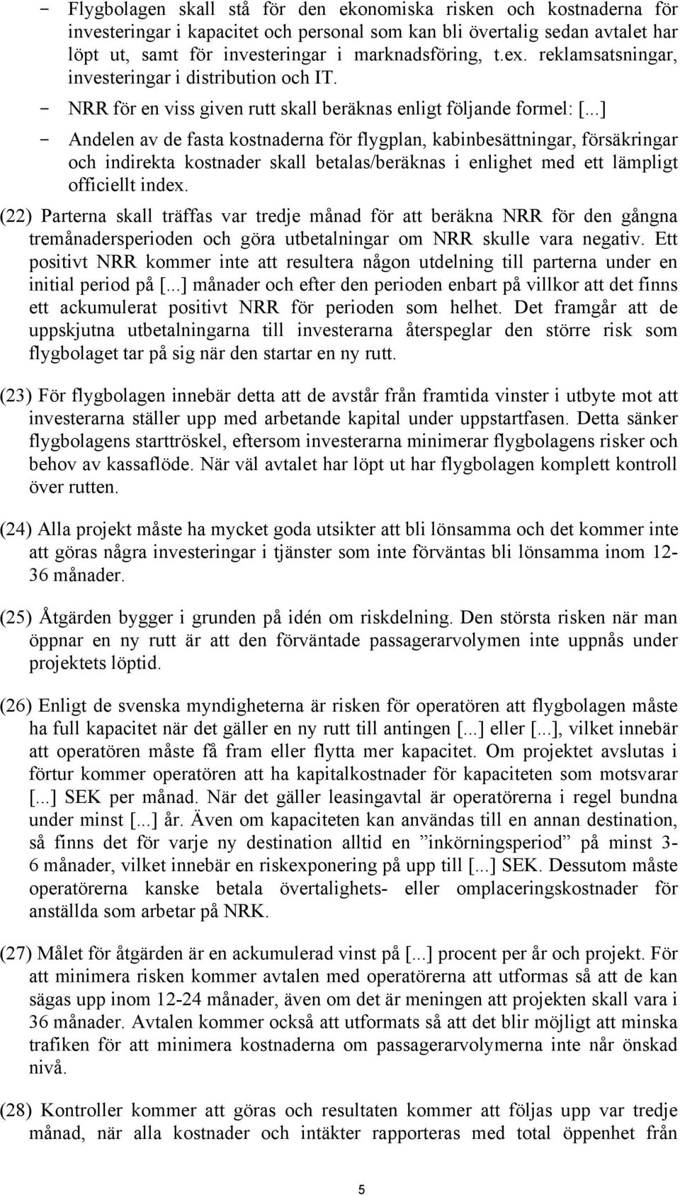 ..] - Andelen av de fasta kostnaderna för flygplan, kabinbesättningar, försäkringar och indirekta kostnader skall betalas/beräknas i enlighet med ett lämpligt officiellt index.