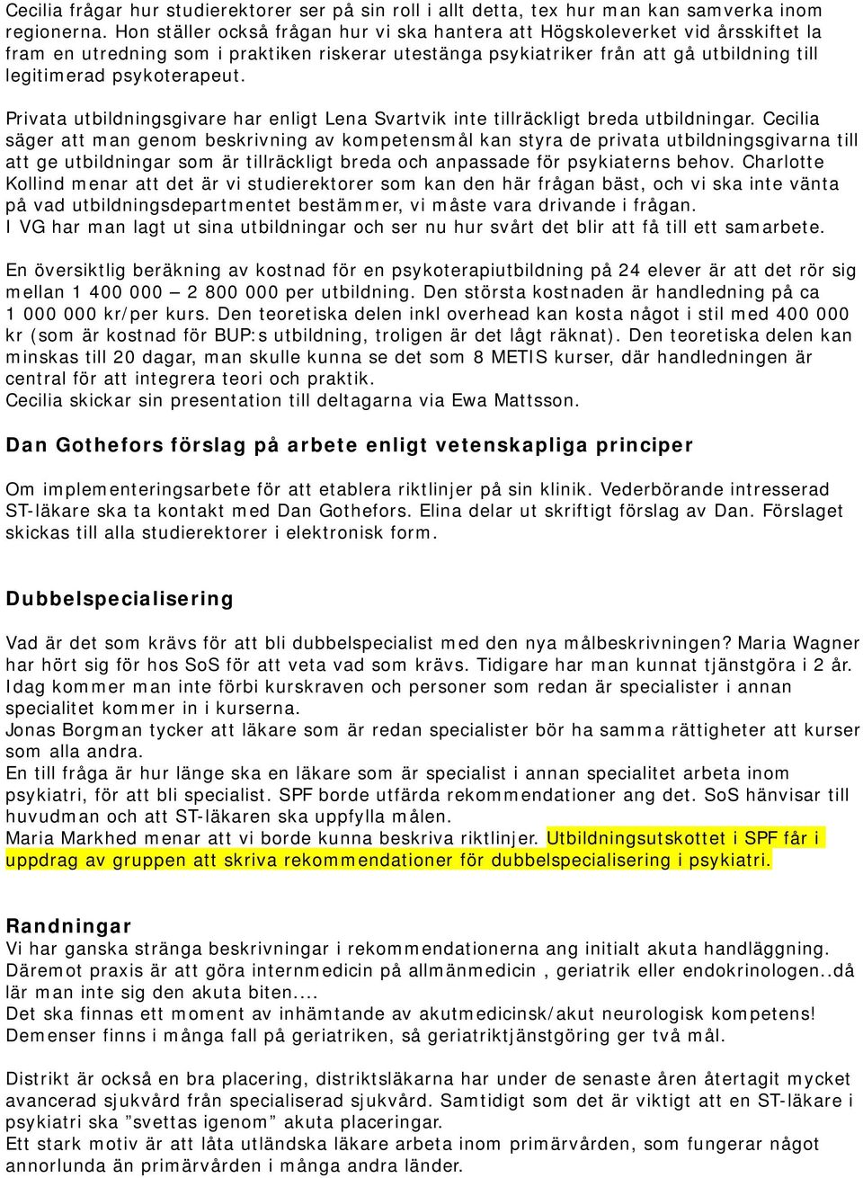 psykoterapeut. Privata utbildningsgivare har enligt Lena Svartvik inte tillräckligt breda utbildningar.