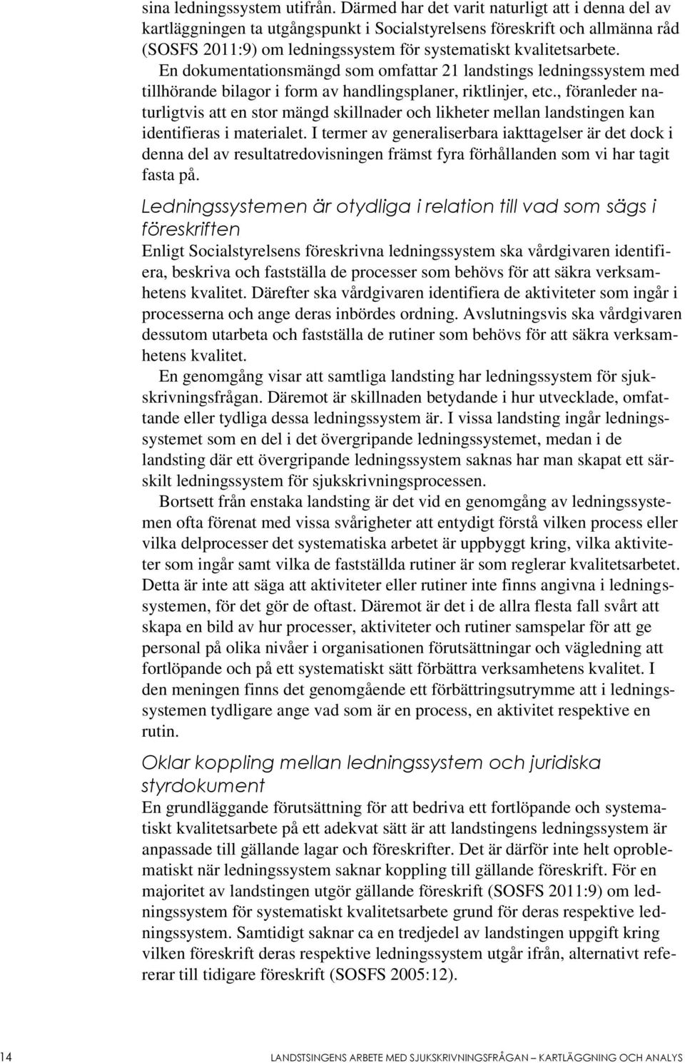 En dokumentationsmängd som omfattar 21 landstings ledningssystem med tillhörande bilagor i form av handlingsplaner, riktlinjer, etc.