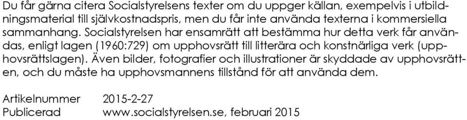 Socialstyrelsen har ensamrätt att bestämma hur detta verk får användas, enligt lagen (1960:729) om upphovsrätt till litterära och