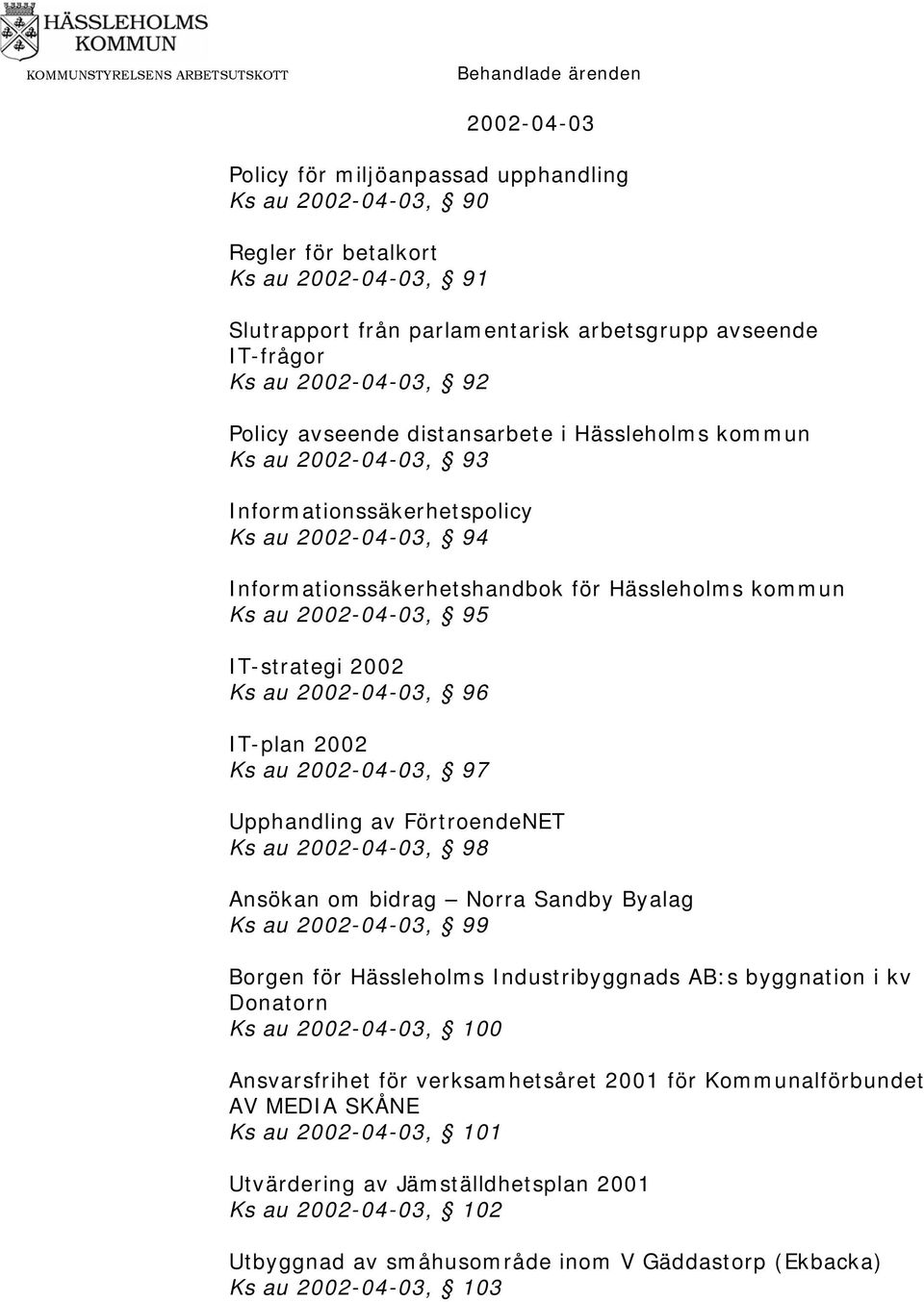 IT-strategi 2002 Ks au 2002-04-03, 96 IT-plan 2002 Ks au 2002-04-03, 97 Upphandling av FörtroendeNET Ks au 2002-04-03, 98 Ansökan om bidrag Norra Sandby Byalag Ks au 2002-04-03, 99 Borgen för