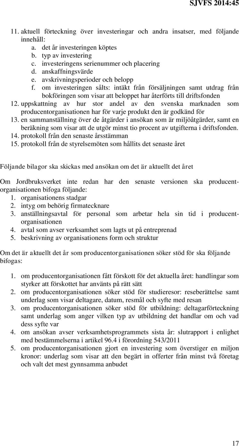 uppskattning av hur stor andel av den svenska marknaden som producentorganisationen har för varje produkt den är godkänd för 13.