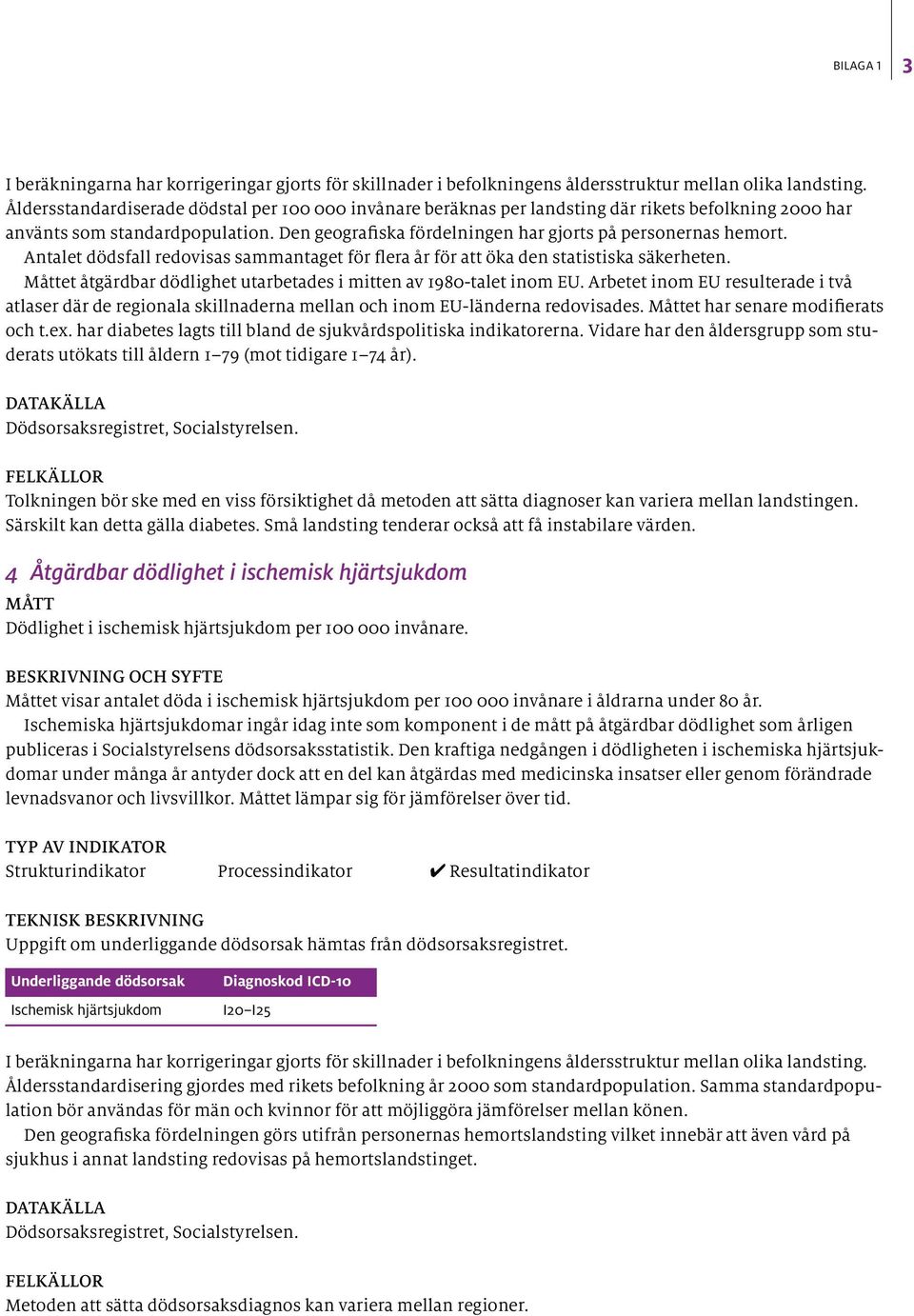 Antalet dödsfall redovisas sammantaget för flera år för att öka den statistiska säkerheten. Måttet åtgärdbar dödlighet utarbetades i mitten av 1980-talet inom EU.