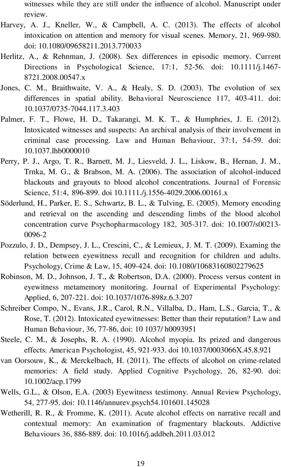 Sex differences in episodic memory. Current Directions in Psychological Science, 17:1, 52-56. doi: 10.1111/j.1467-8721.2008.00547.x Jones, C. M., Braithwaite, V. A., & Healy, S. D. (2003).